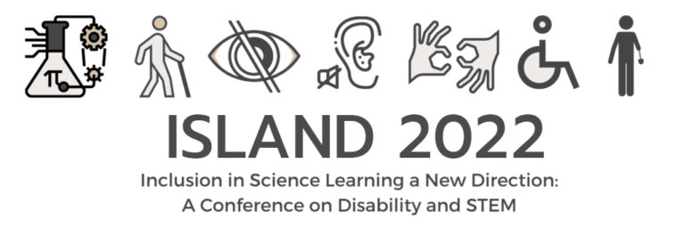 ISLAND 2022 Logo, Inclusion in Science Learning a New Direction: A Conference on Disability and STEM